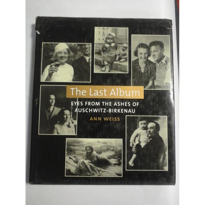 The Last Album * EYES FROM THE ASHES OF AUSCHWITZ- BIRKENAU - Ann WEISS The Last Album * EYES FROM THE ASHES OF AUSCHWITZ- BIRKENAU - Ann WEISS